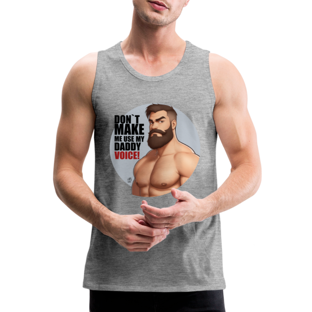 "Don't Make Me Use My Daddy Voice" Premium Tank Top - heather grey