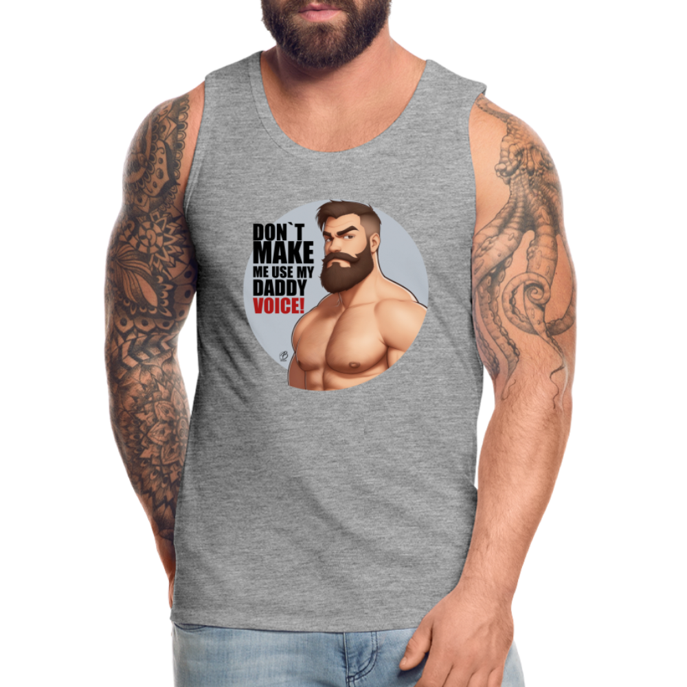 "Don't Make Me Use My Daddy Voice" Premium Tank Top - heather grey