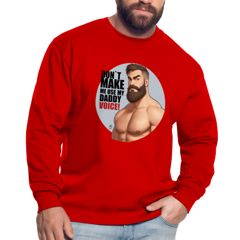 "Don't Make Me Use My Daddy Voice!" Sweatshirt - red