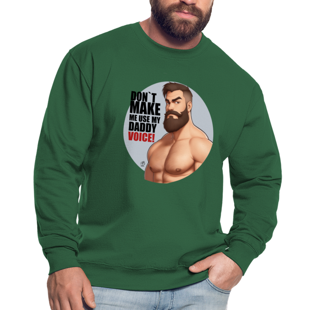 "Don't Make Me Use My Daddy Voice!" Sweatshirt - green