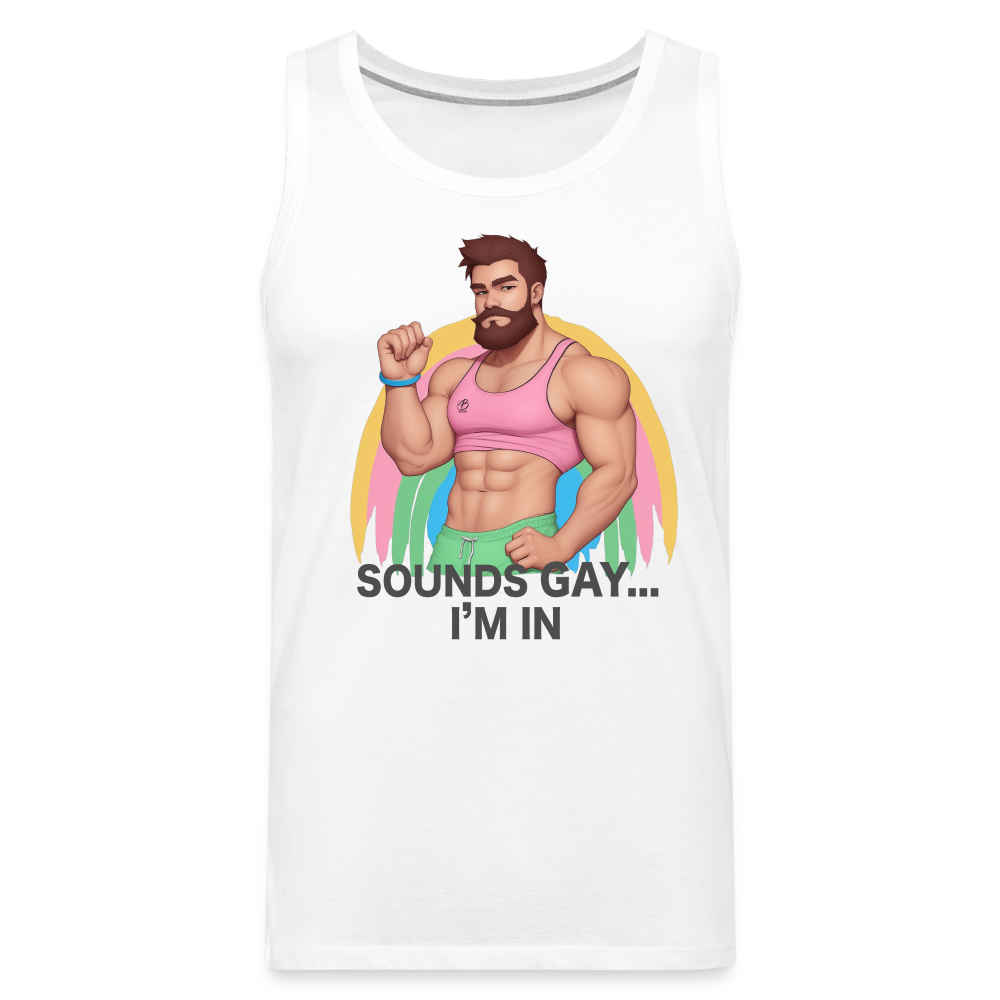 "Sounds Gay, I'm In" Premium Tank Top - white