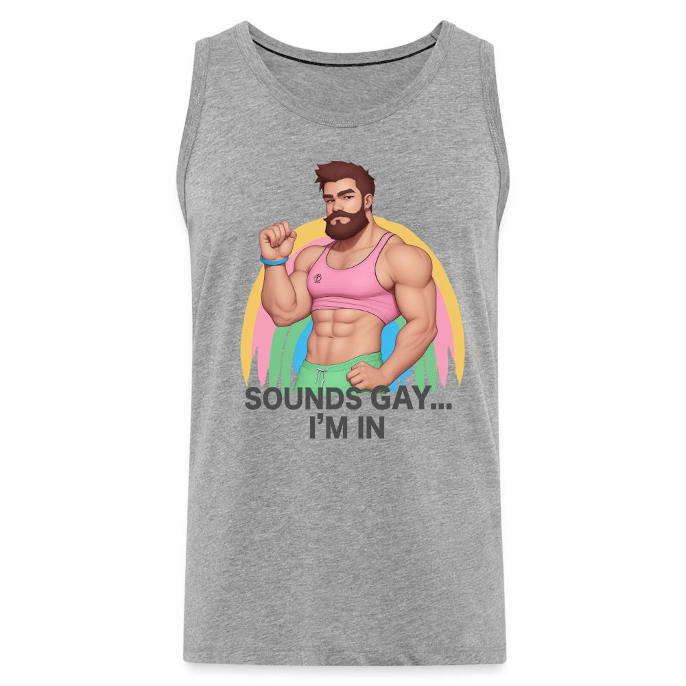 "Sounds Gay, I'm In" Premium Tank Top - heather grey