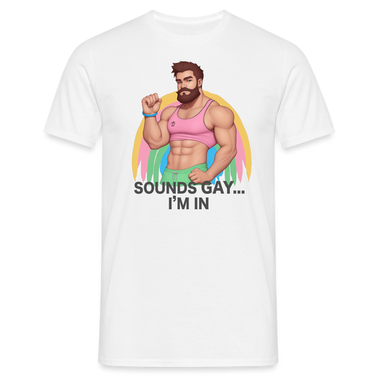 "Sounds Gay, I'm In" T-Shirt - white