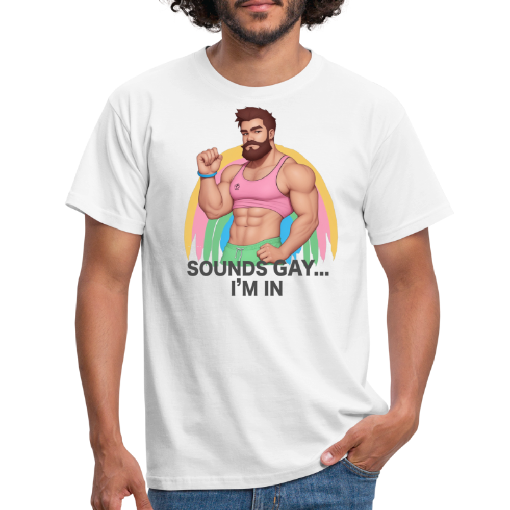 "Sounds Gay, I'm In" T-Shirt - white