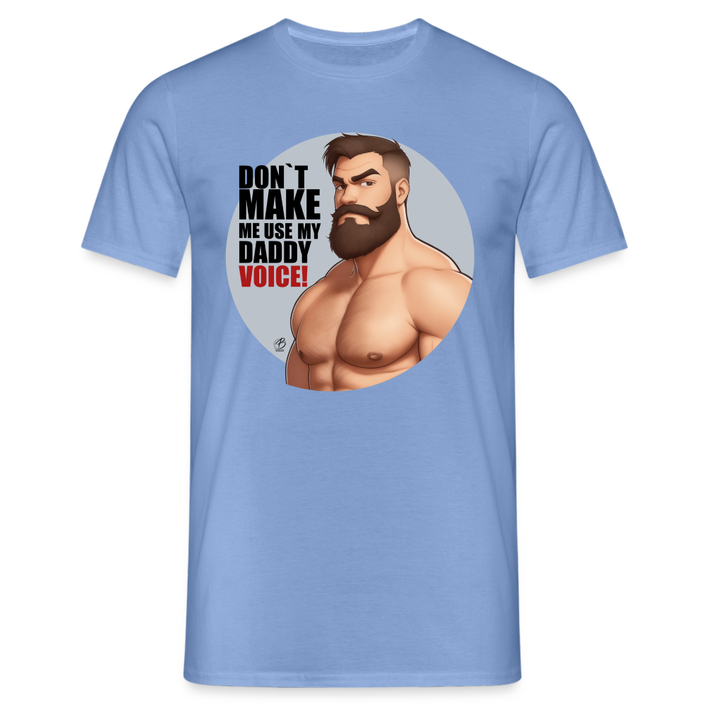 "Don't Make Me Use My Daddy Voice" T-Shirt - carolina blue